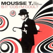 Is It Cos I'm Cool? - Mousse T Featuring Emma Lanford