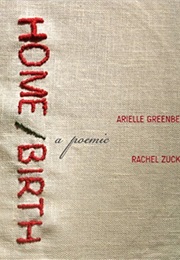 Home/Birth: A Poemic (Arielle Greenberg and Rachel Zucker)