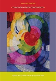Through Other Continents: American Literature Across Deep Time (Wai Chee Dimock)