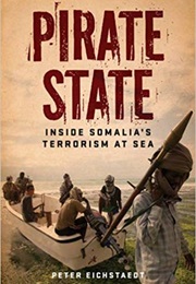 Pirate State: Inside Somalia's Terrorism at Sea (Peter Eichstaedt)