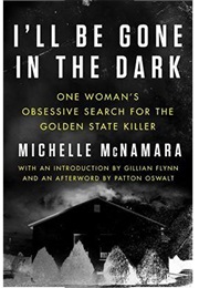 I&#39;ll Be Gone in the Dark (Michelle McNamara)