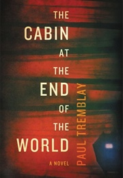 The Cabin at the End of the World (Paul Tremblay)