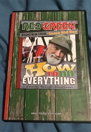 Red Green Brand New Show Same Old Guy: How to Do Everything (From the Man Who Should Know) (2010)