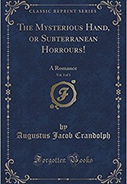 The Mysterious Hand; or Subterranean Horrours (Augustus Jacob Crandolph)
