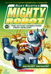 Ricky Ricotta&#39;s Mighty Robot vs. the Mutant Mosquitoes From Mercury (Dav Pilkey)