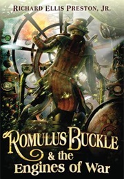 Romulus Buckle and the Engines of War (Richard Ellis Preston Jr)