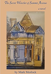 The Secret Watcher of Summit Avenue (Mark Morlock)