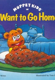 Muppet Kids in I Want to Go Home (Ellen Weiss)