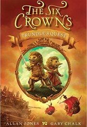 The Six Crowns: Trundle&#39;s Quest (Allan Jones and Gary Chalk)