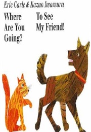 Where Are You Going? to See My Friend (Eric Carle)