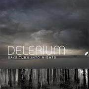 Days Turn Into Nights- Delerium