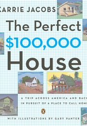 The Perfect $100,000 House: A Trip Across America and Back in Pursuit of a Place to Call Home (Karrie Jacobs)