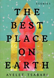The Best Place on Earth: Stories (Ayelet Tsabari)