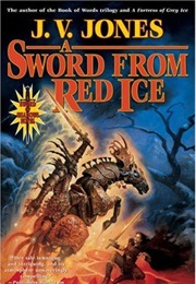 A Sword From Red Ice (J. V. Jones)