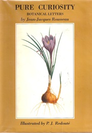 Botany, a Study of Pure Curiosity (Jean-Jacques Rousseau)