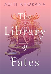 The Library of Fates (Aditi Khorana)