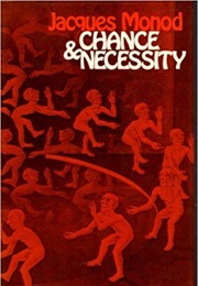 Chance and Necessity: Essay on the Natural Philosophy of Modern Biology (Jacques Monod)