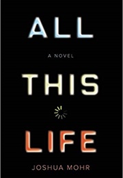 All This Life (Joshua Mohr)