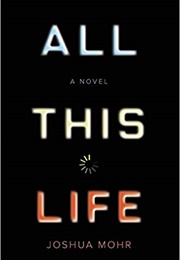 All This Life (Joshua Mohr)