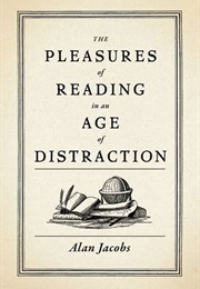 The Pleasures of Reading in an Age of Distraction (Jacobs)
