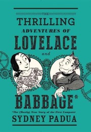 The Thrilling Adventures of Lovelace and Babbage (Sydney Padua)