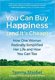 You Can Buy Happiness (And It's Cheap): How One Woman Radically Simplified Her Life and How You Can (Tammy Strobel)