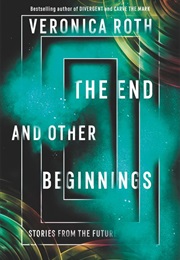 The End and Other Beginnings (Veronica Roth)