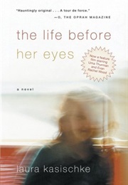 The Life Before Her Eyes (Laura Kasischke)