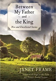 Between My Father and the King: New and Uncollected Stories (Janet Frame)