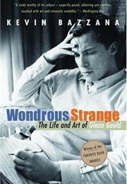 Wondrous Strange: The Life and Art of Glenn Gould (Kevin Bazzana)