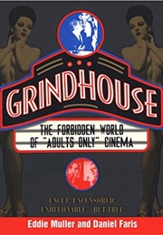 Grindhouse: The Forbidden World of "Adults Only" Cinema (Eddie Muller)