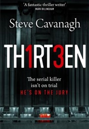 Thirteen : The Serial Killer Isn't on Trial. He's on the Jury (Steve Cavanagh)