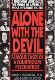 Alone With the Devil: Famous Cases of a Courtroom Psychiatrist (Ronald Markman &amp; Dominick Bosco)