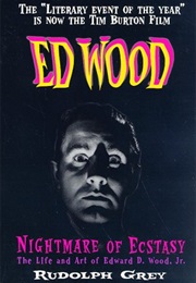 Nightmare of Ecstasy: The Life and Art of Edward D. Wood, Jr. (Rudolph Grey)