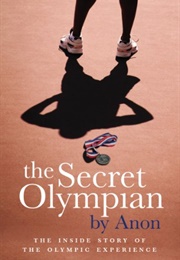 The Secret Olympian: The Inside Story of the Olympic Experience (Anon)