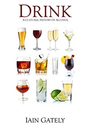 Drink: A Cultural History of Alcohol (Iain Gately)
