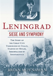 Leningrad: Siege and Symphony (Brian Moynihan)