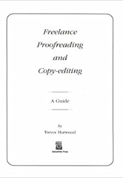 Freelance Proofreading and Copy-Editing: A Guide (Trevor Horwood)