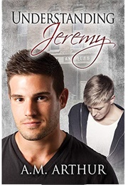 Understanding Jeremy (Discovering Me, #2) (A.M. Arthur)