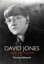 David Jones: Engraver, Soldier, Painter, Poet (Thomas Dilworth)