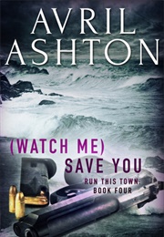 (Watch Me) Save You (Avril Ashton)