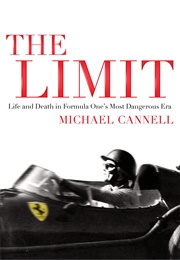 The Limit: Life and Death in Formula One's Most Dangerous Era (Michael Cannell)