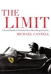The Limit: Life and Death in Formula One&#39;s Most Dangerous Era (Michael Cannell)
