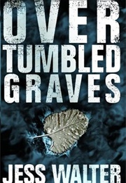 Over Tumbled Graves (Jess Walter)