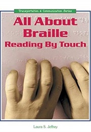 All About Braille: Reading by Touch (Laura S. Jeffrey)