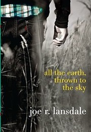All the Earth, Thrown to the Sky (Joe R. Lansdale)