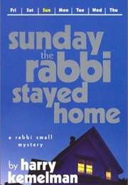 Sunday the Rabbi Stayed Home (Harry Kemelman)
