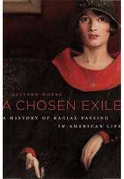 A Chosen Exile: A History of Racial Passing in American Life (Allyson Hobbs)