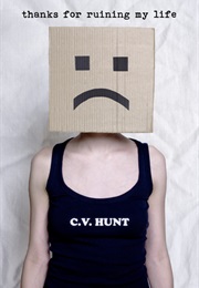 Thanks for Ruining My Life (C. V. Hunt)
