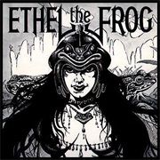 Ethel the Frog - Ethel the Frog